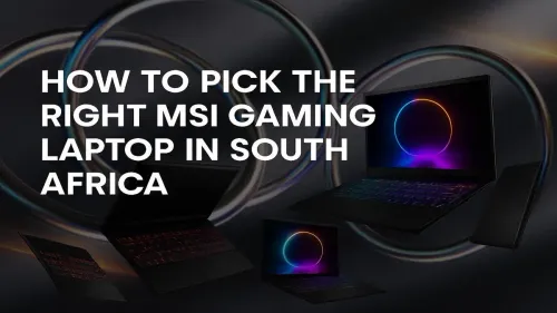 MSI Gaming Laptop South Africa: How to Pick the Perfect Model