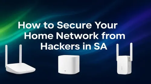 Secure Your Home Network in South Africa: Hacker-Proof Guide