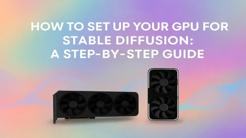 GPU Setup for Stable Diffusion: A Step-by-Step Guide