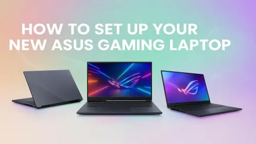 ASUS Gaming Laptop Setup: Your Ultimate First-Time Guide