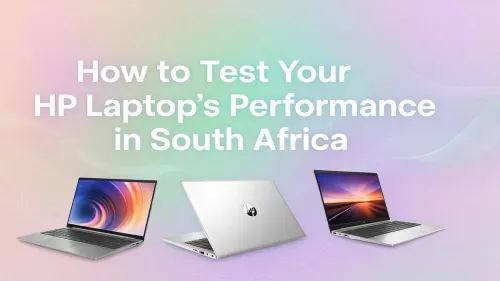 HP Laptop Performance Test: A Complete Guide for South Africa