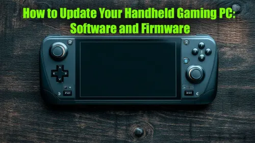 Handheld Gaming PC Update: The Ultimate Software & Firmware Guide