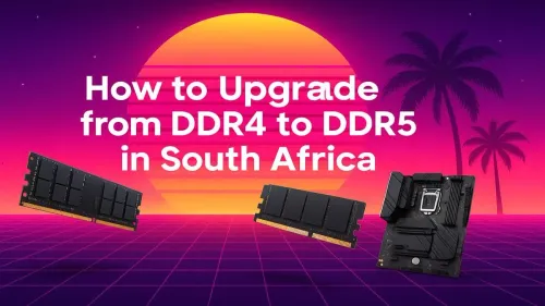 DDR5 Upgrade South Africa: Your Complete How-To Guide