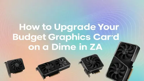Budget Graphics Card Upgrade ZA: Power Up on a Dime