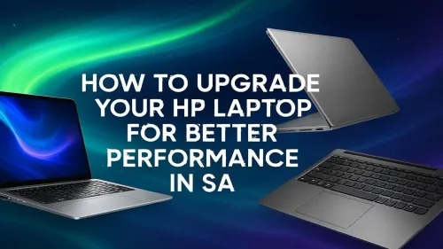 HP Laptop Upgrade South Africa: A Guide to Better Performance