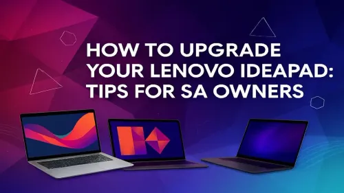 Lenovo Ideapad Upgrade: A Complete Guide for SA Owners