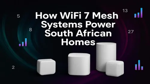 WiFi 7 Mesh South Africa: The Ultimate Home Network Upgrade