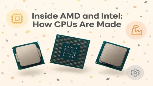 How Are CPUs Made? Inside the Intel & AMD Manufacturing Process