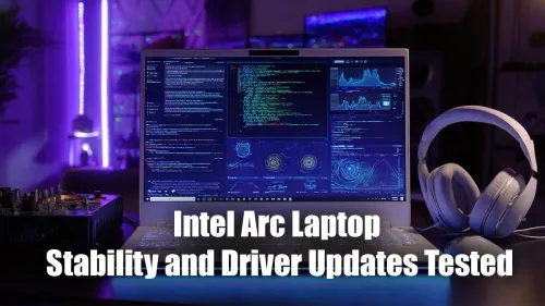 Intel Arc Laptop Stability & Driver Updates Tested