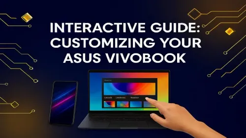 ASUS Vivobook Customization: Your Ultimate Interactive Guide