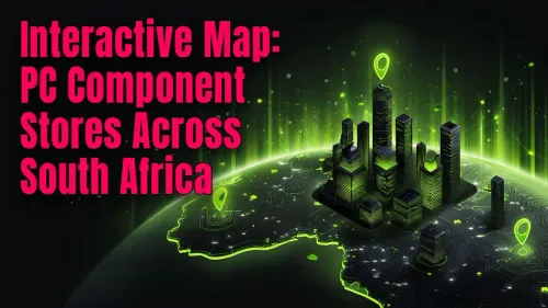 PC Component Stores South Africa: Interactive Map & Locations