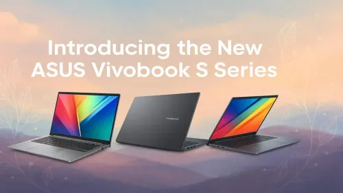 ASUS Vivobook S Series: AI-Powered Performance Has Arrived
