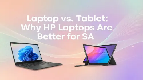 HP Laptops South Africa: Laptop vs Tablet for Work & Study