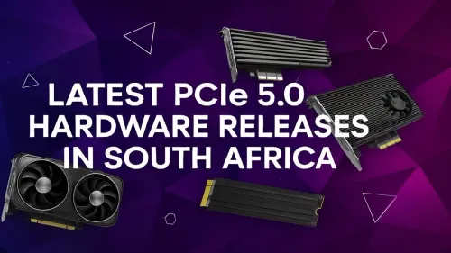 PCIe 5.0 Hardware South Africa: The Latest Releases