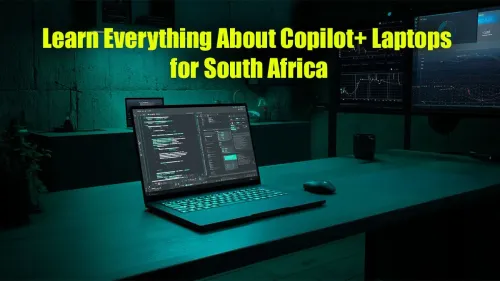 Copilot+ Laptops South Africa: Everything You Need to Know