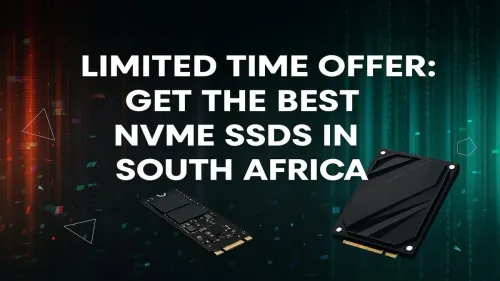 NVMe SSD Deals South Africa: Grab Limited-Time Offers Now!