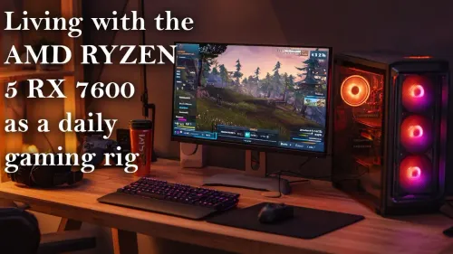 AMD RYZEN 5 RX 7600: A Gamer’s Daily Driver
