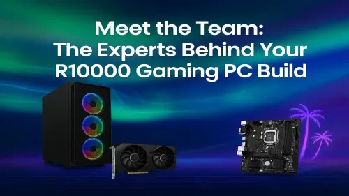R10000 Gaming PC Build: Meet the Experts Behind Your Rig