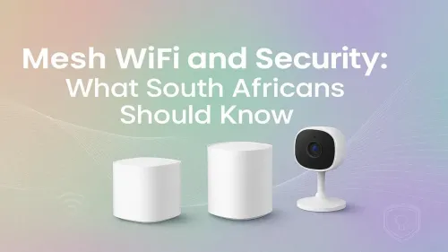 Mesh WiFi Security in South Africa: Your Complete Guide