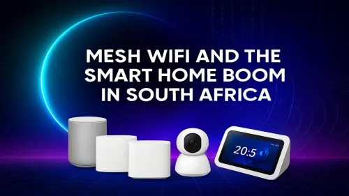 Mesh WiFi South Africa: Powering Your Smart Home