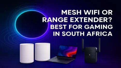 Mesh vs Extender for Gaming in South Africa: Which Wins?