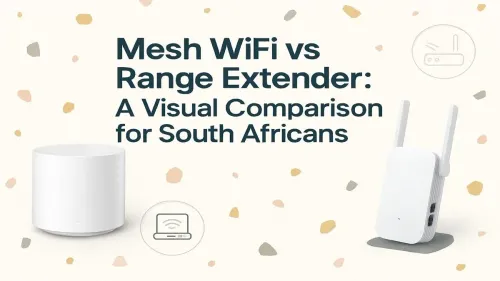 Mesh WiFi vs Range Extender: Which Is Best for Your SA Home?
