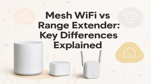 Mesh WiFi vs Range Extender: Which is Best For You?