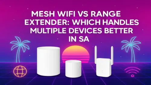 Mesh WiFi vs Range Extender: Best for Multiple Devices in SA