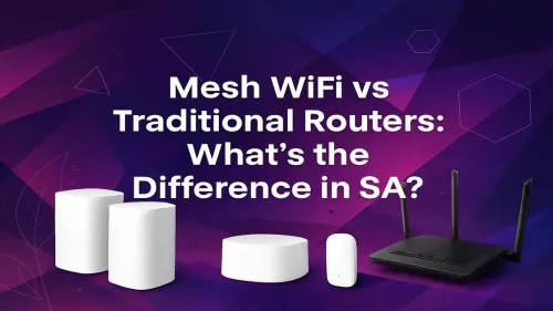 Mesh WiFi vs Router South Africa: Which is Best for You?