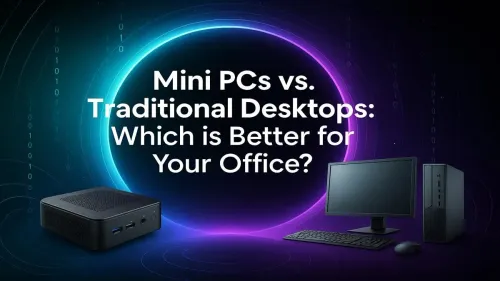 Mini PC vs Desktop for Office: Which Should You Choose?