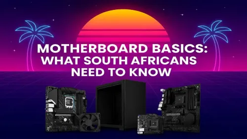 Motherboard Guide South Africa: A PC Builder's Essential Intro