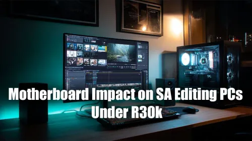Best Motherboard for an Editing PC Under R30k in SA