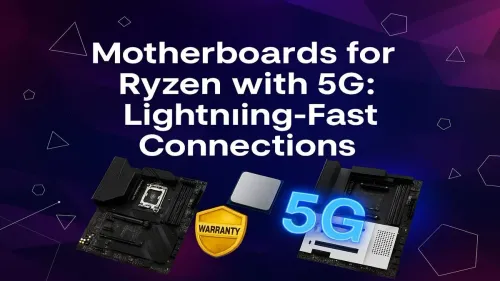 Best Motherboard for Ryzen with 5G: Unleash Top Speeds