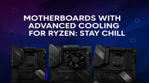 Best Motherboards for Ryzen Cooling: Keep Your CPU Frosty