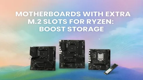 Ryzen Motherboard Multiple M.2 Slots: Top Picks for Max Storage