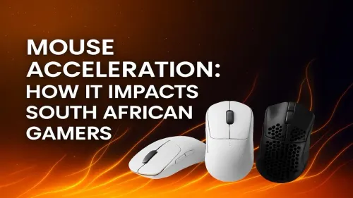 Mouse Acceleration South Africa: A Gamer's Guide to Better Aim