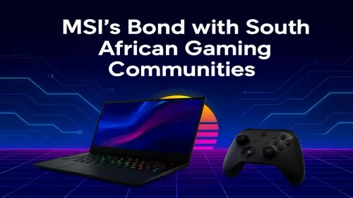 MSI Gaming South Africa: Forging a Bond with Local Gamers