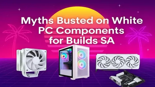 White PC Components South Africa: 5 Myths Busted