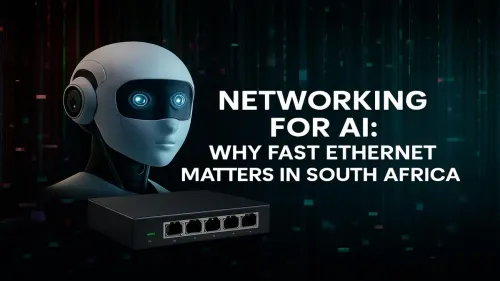 Fast Ethernet for AI in South Africa: Don't Bottleneck Your GPU