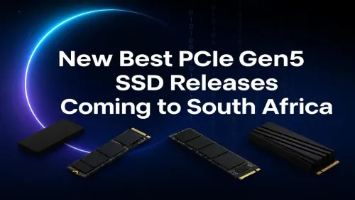 PCIe Gen5 SSD South Africa: New Drives Arriving Soon
