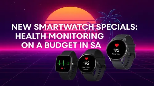 Budget Smartwatch South Africa: Top Health-Tracking Deals