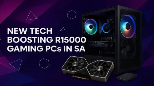R15000 Gaming PC: New Tech Powering Your Next Build in SA