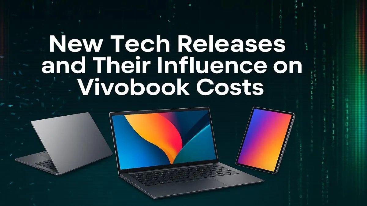 New Tech's Impact on Vivobook Costs