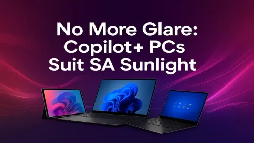 Copilot+ PC Anti-Glare Screens: Beat SA Sunlight with Ease