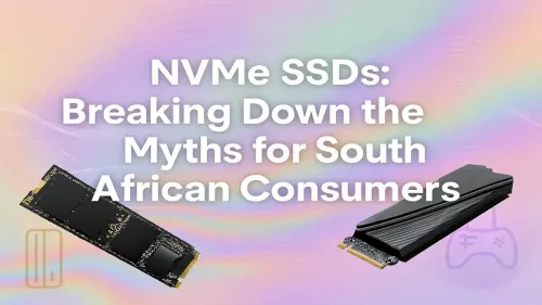 NVMe SSD South Africa: Busting 5 Common PC Upgrade Myths