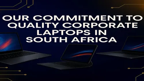 Corporate Laptops South Africa: Evetech's Quality Commitment