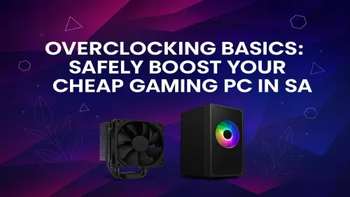 Safe Overclocking Guide: Boost Your Budget PC in SA