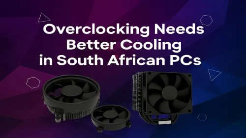 PC Cooling South Africa: Why Overclocking Demands More
