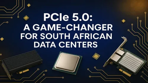 PCIe 5.0 South Africa: Powering Next-Gen Data Centers