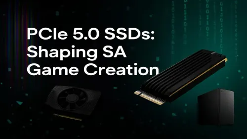 PCIe 5.0 SSD for Game Development: SA's Next-Gen Edge